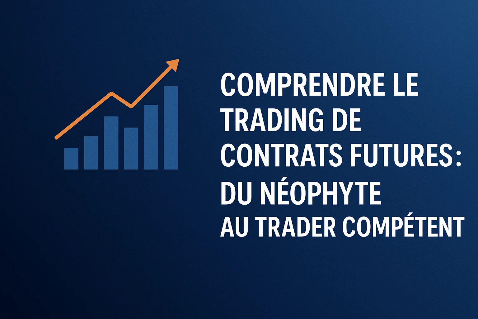 Comprendre le Trading de Contrats Futures : Du Néophyte au Trader Compétent